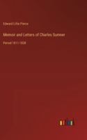 Memoir and Letters of Charles Sumner: Period 1811-1838 3368637134 Book Cover
