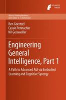 Engineering General Intelligence, Part 1: A Path to Advanced Agi Via Embodied Learning and Cognitive Synergy 9462390266 Book Cover