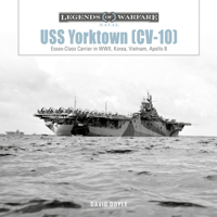 USS Yorktown (CV-10): Essex-Class Carrier in WWII, Korea, Vietnam, Apollo 8 (Legends of Warfare: Naval, 33) 0764370774 Book Cover