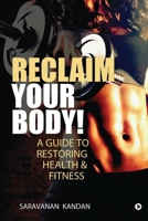 Reclaim Your Body! : A Guide to Restoring Health & Fitness 1636066321 Book Cover