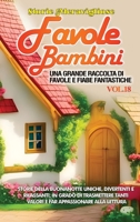 Favole per Bambini: Una grande raccolta di favole e fiabe fantastiche. (Vol.18) Storie della buonanotte uniche, divertenti e rilassanti, in grado di ... appassionare alla lettura 1088199844 Book Cover