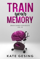 Train your Memory Vol. 10: Brain games for adults B08KQSCMX2 Book Cover