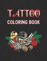 Tattoo Coloring Book: An Adult Coloring Book For Relaxation With Beautiful Modern Tattoo Designs Such As Sugar Skulls, Guns, Roses and More! B08GFS1XPX Book Cover