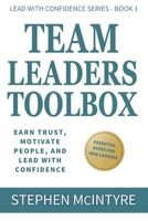 Team Leaders Toolbox: Earn Trust, Motivate People, and Lead with Confidence (Lead With Confidence Series) B0FMFJ2QVV Book Cover