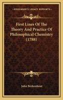 First Lines Of The Theory And Practice Of Philosophical Chemistry 1104748908 Book Cover