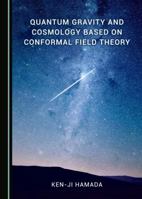 Quantum Gravity and Cosmology Based on Conformal Field Theory 1527513718 Book Cover