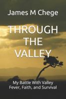 THROUGH THE VALLEY: My Battle With Valley Fever, Faith, and Survival B0G444RNPS Book Cover