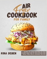 Air Fryer Cookbook for Family: Plenty of Fried Recipes to Save Money and Time in the Kitchen and Make Them Smile [Summer Recipes Included] 1802954767 Book Cover
