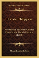 Historiae Philippicae: Ad Optimas Editiones Collatae Praemittitiur Notitia Literaria (1784) 1166205320 Book Cover