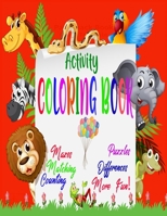 ACTIVITY COLORING BOOK: A Fun Workbook of Kids For Learning, Coloring, Counting, Matching, Puzzles, Mazes and More! B088N7TKG2 Book Cover