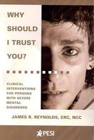 Why Should I Trust You?: Clinical Interventions for Persons with Severe Mental Disorders 0979021820 Book Cover