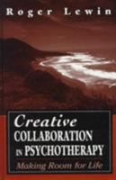Creative Collaboration in Psychotherapy: Making Room for Life 0765700751 Book Cover