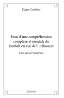 Essai d'une compréhension complexe et mentale du football en vue de l'influencer: Une ode à l'intuition (French Edition) 2414232153 Book Cover