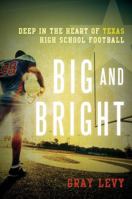 Big and Bright: Deep in the Heart of Texas High School Football 1630760897 Book Cover