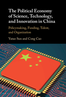 The Political Economy of Science, Technology, and Innovation in China: Policymaking, Funding, Talent, and Organization 1108796036 Book Cover
