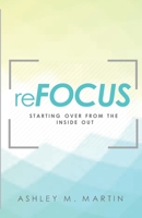 reFocus: Starting Over from the Inside Out 0990770125 Book Cover