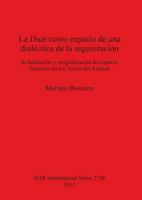 La Duat Como Espacio de Una Dialectica de La Regeneracion: In-Habitacion y Resignificacion del Espacio Funerario En Los Textos del Amduat 1407313975 Book Cover
