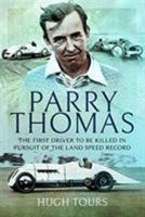 Parry Thomas: The First Driver to Be Killed in Pursuit of the Land Speed Record 1526759225 Book Cover
