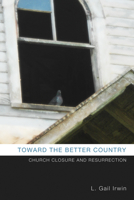 Toward the Better Country: Church Closure and Resurrection 1625642318 Book Cover