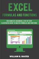 Excel Formulas and Functions: For Complete Beginners, Step-By-Step Illustrated Guide to Master Formulas and Functions 109017148X Book Cover