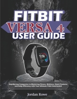 FITBIT VERSA 4 USER GUIDE: Step-by-step Companion to Mastering Fitness, Wellness, Smart Features, and Daily Efficiency with Your Ultimate Fitbit Smartwatch B0FK3LFNZ7 Book Cover