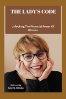 THE LADY’S CODE: Unlocking the Financial Power of Women B0CLVQZZG5 Book Cover