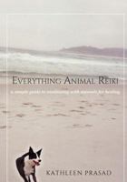 Everything Animal Reiki: A Simple Guide to Meditating with Animals for Healing 1512027995 Book Cover
