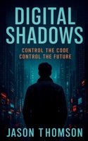 Digital Shadows: Control The Code, Control The Future B0F973K19X Book Cover