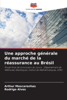Une approche générale du marché de la réassurance au Brésil: Projet final de conclusion du cours - Département de Méthodes Statistiques, Institut de Mathématiques, UFRJ 6205947668 Book Cover