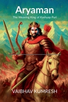 Aryaman; The Weaving King of Kashyap Puri B0F63LPR6W Book Cover