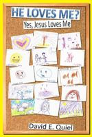 He Loves Me?: Yes, Jesus Loves Me 1986854434 Book Cover