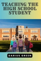 Teaching the High School Student B0FT3T4HPP Book Cover
