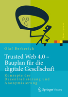 Trusted Web 4.0 - Bauplan Fur Die Digitale Gesellschaft: Konzepte Der Dezentralisierung Und Anonymisierung 3662492075 Book Cover