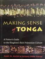 Making Sense of Tonga : A Visitor's Guide to the Kingdom's Rich Polynesian Culture 9829800121 Book Cover