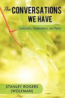 The Conversations We Have: Confessions, Conversations, and Poetry 1440164479 Book Cover
