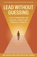 Lead Without Guessing: A CEO's Framework for Success, Growth and Financial Strength B0H8FMS2CD Book Cover