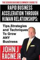Rapid Business Acceleration Through Human Relationships: Tips, Strategies and Techniques to Grow Any Business 0998859907 Book Cover