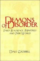 Demons of Disorder: Early Blackface Minstrels and their World (Cambridge Studies in American Theatre and Drama) 0521568285 Book Cover