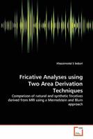 Fricative Analyses using Two Area Derivation Techniques: Comparison of natural and synthetic fricatives derived from MRI using a Mermelstein and Blum approach 3639279328 Book Cover