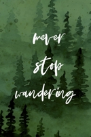 Never Stop Wandering: All Purpose 6x9 Blank Lined Notebook Journal Way Better Than A Card Trendy Unique Gift Green Forest Wander 1708405755 Book Cover