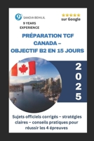 Préparation TCF Canada – Objectif B2 en 15 jours : Sujets officiels corrigés, stratégies et conseils pour réussir les 4 épreuves: Méthode intensive et ... pour réussir le TCF Canada) (French Edition) B0FNCTHNVC Book Cover
