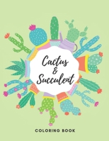 Cactus And Succulent Coloring Book: Stress Relieving Coloruing Book for Cactus Lovers Pots For Adults Kids Plants Mindful B08TZMHNSN Book Cover
