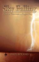 Sky Falling:How to Overcome a Rogue Day 1438934742 Book Cover