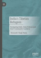 India's Tibetan Refugees: Navigating Exile, State Policies and Host-Community Conflicts 9819576717 Book Cover