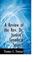 A Review of the Rev. Dr. Junkin's Synodical Speech 0469373016 Book Cover