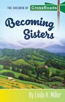 Becoming Sisters: The Children of CrossRoads, BOOK 5 1601267703 Book Cover