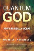 Quantum God: How Life Really Works 1452571287 Book Cover