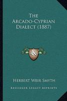 The Arcado-Cyprian Dialect 1166932869 Book Cover
