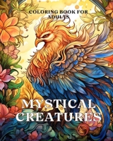 Mystical Creatures Coloring Book for Adults: An Adult Coloring Book with Fantasy Creatures like Dragon, Phoenix B0CP472T8Y Book Cover
