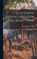 Successful Houses and how to Build Them 1021457027 Book Cover